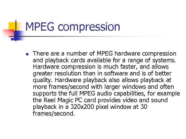MPEG compression n There a number of MPEG hardware compression and playback cards available