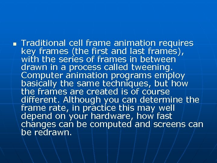 n Traditional cell frame animation requires key frames (the first and last frames), with