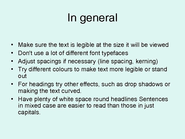 In general • • Make sure the text is legible at the size it
