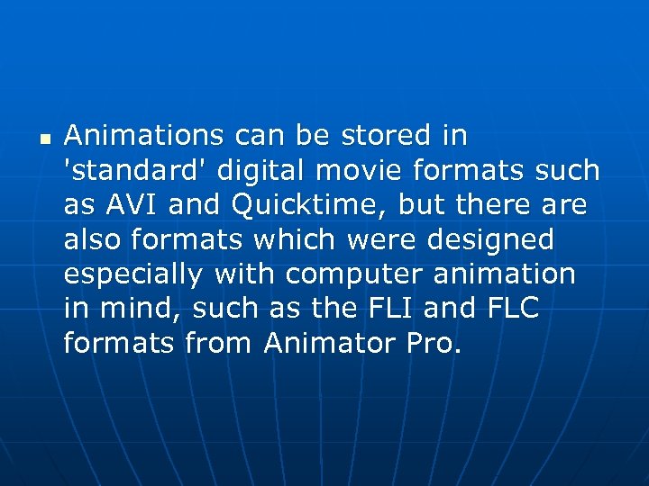 n Animations can be stored in 'standard' digital movie formats such as AVI and