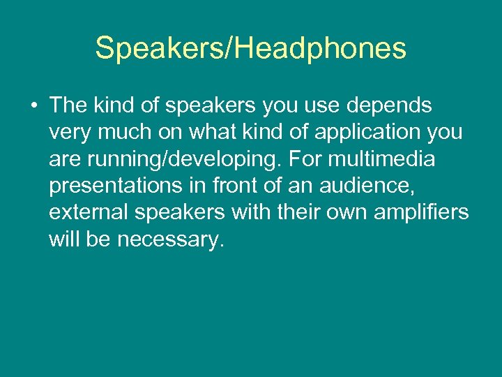Speakers/Headphones • The kind of speakers you use depends very much on what kind
