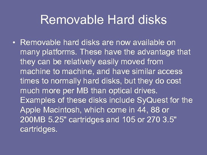 Removable Hard disks • Removable hard disks are now available on many platforms. These