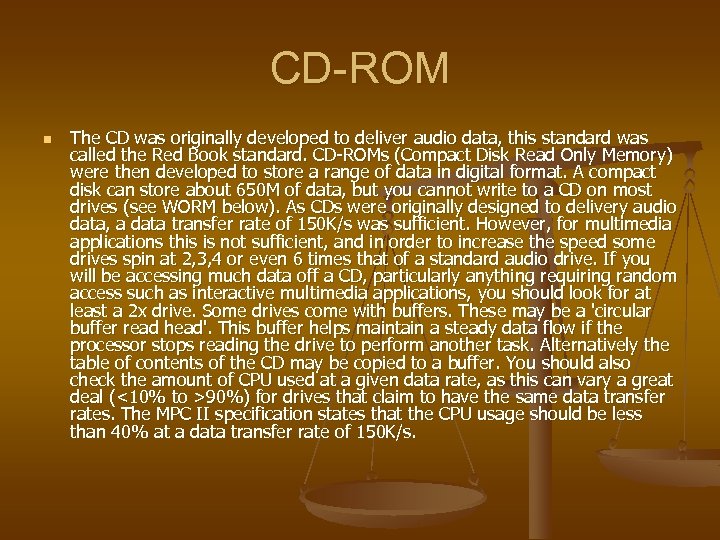 CD-ROM n The CD was originally developed to deliver audio data, this standard was