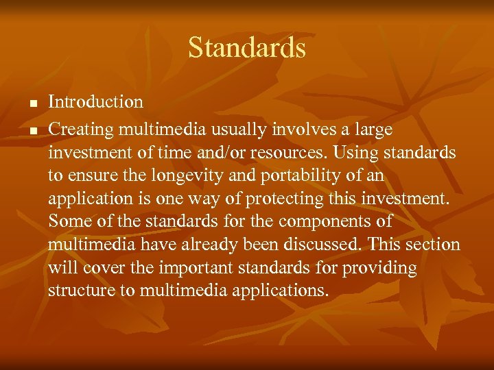 Standards n n Introduction Creating multimedia usually involves a large investment of time and/or