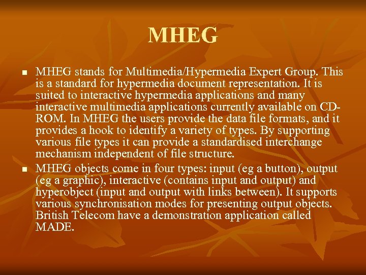 MHEG n n MHEG stands for Multimedia/Hypermedia Expert Group. This is a standard for
