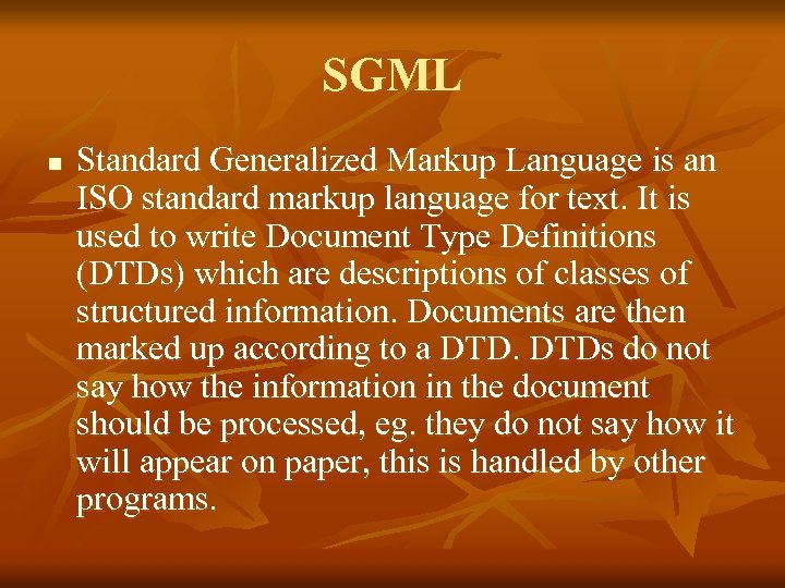 SGML n Standard Generalized Markup Language is an ISO standard markup language for text.