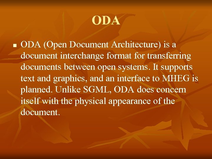 ODA n ODA (Open Document Architecture) is a document interchange format for transferring documents