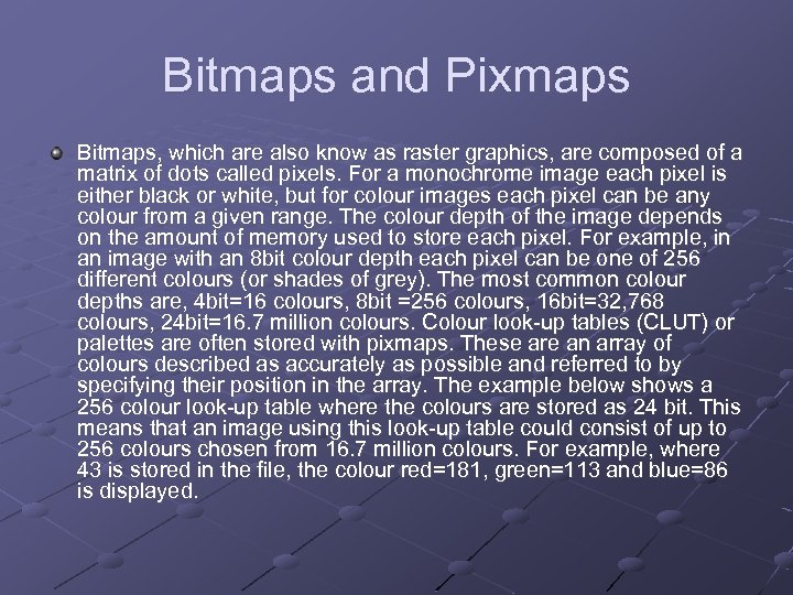 Bitmaps and Pixmaps Bitmaps, which are also know as raster graphics, are composed of