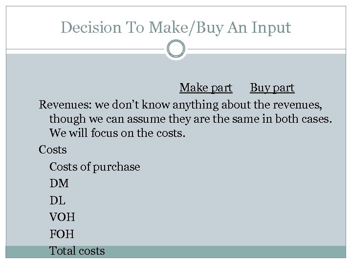 Decision To Make/Buy An Input Make part Buy part Revenues: we don’t know anything