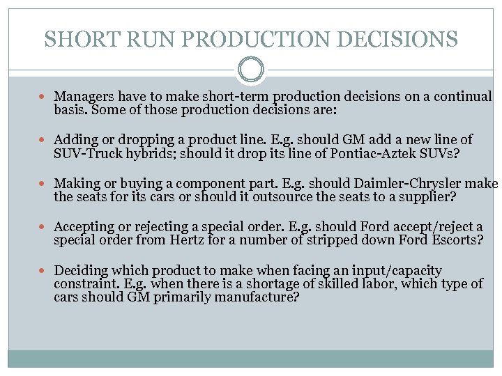 SHORT RUN PRODUCTION DECISIONS Managers have to make short-term production decisions on a continual