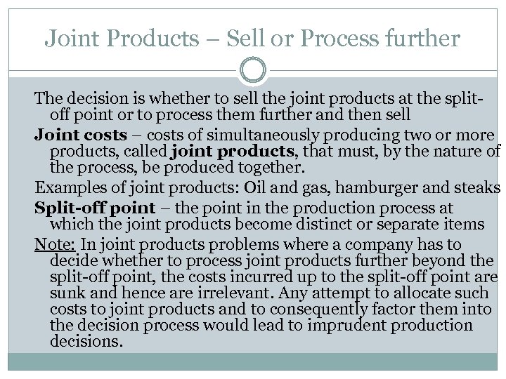 Joint Products – Sell or Process further The decision is whether to sell the