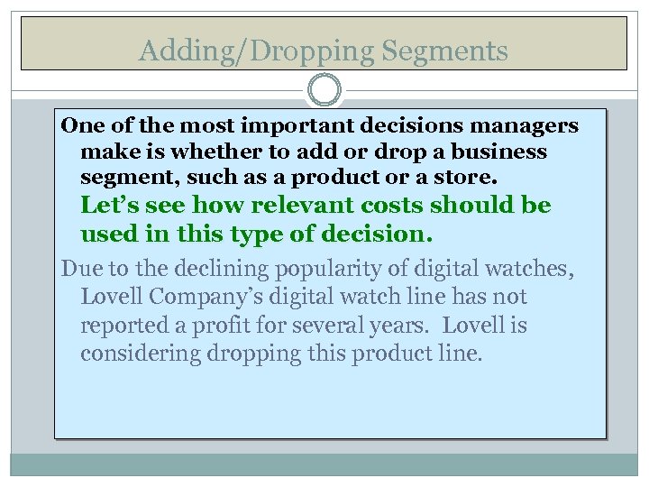 Adding/Dropping Segments One of the most important decisions managers make is whether to add