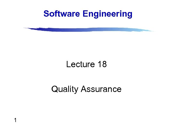 Software Engineering Lecture 18 Quality Assurance 1 