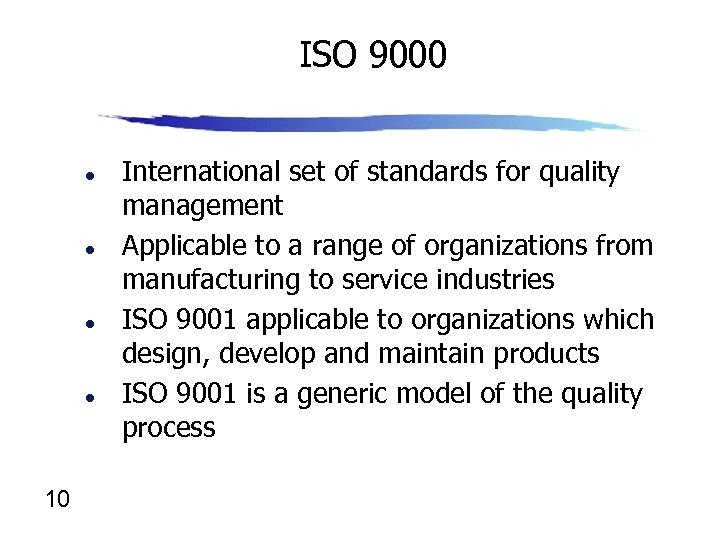 ISO 9000 l l 10 International set of standards for quality management Applicable to