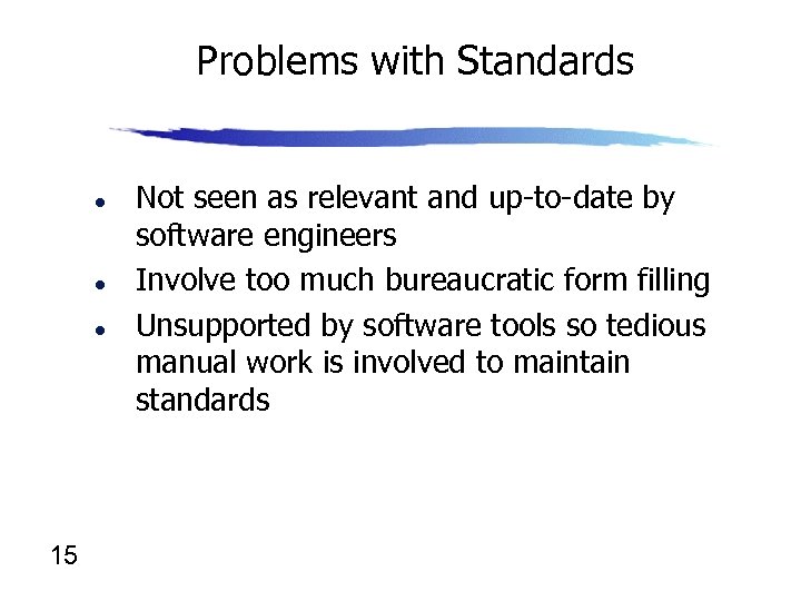 Problems with Standards l l l 15 Not seen as relevant and up-to-date by