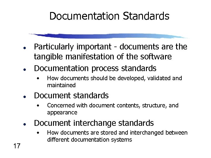 Documentation Standards l l Particularly important - documents are the tangible manifestation of the
