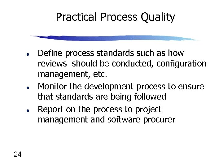 Practical Process Quality l l l 24 Define process standards such as how reviews