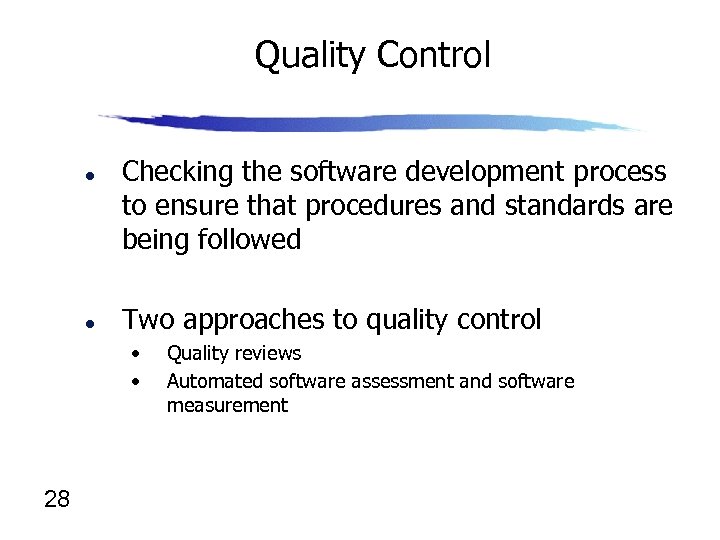 Quality Control l l Checking the software development process to ensure that procedures and