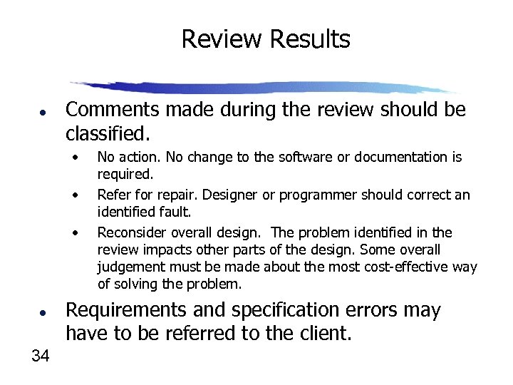 Review Results l Comments made during the review should be classified. • • •