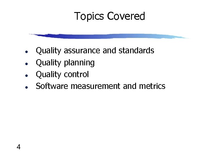 Topics Covered l l 4 Quality assurance and standards Quality planning Quality control Software