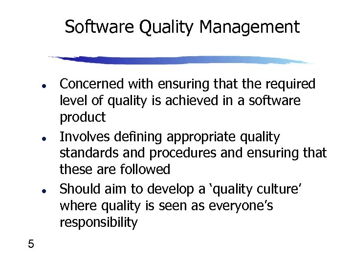 Software Quality Management l l l 5 Concerned with ensuring that the required level
