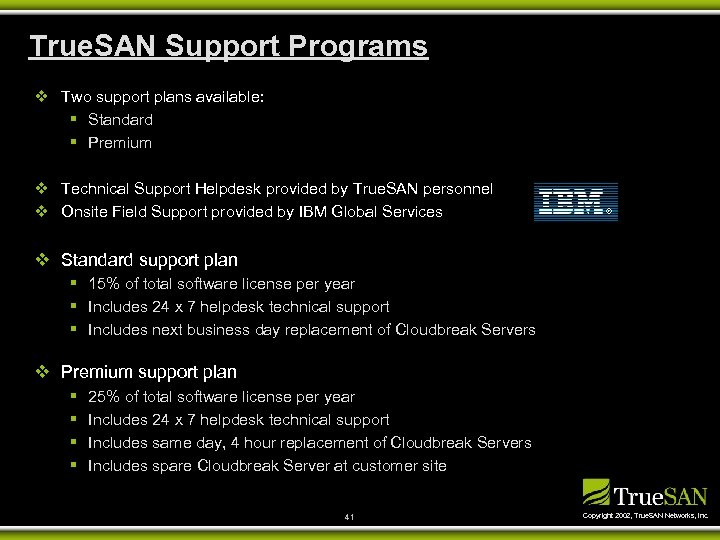 True. SAN Support Programs v Two support plans available: § Standard § Premium v