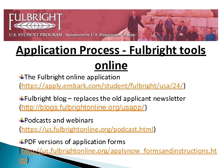 Application Process - Fulbright tools online The Fulbright online application (https: //apply. embark. com/student/fulbright/usa/24/)