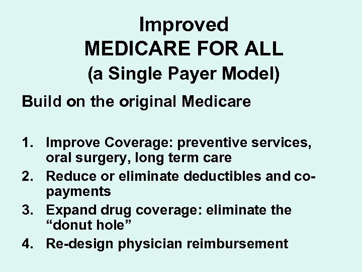  Improved MEDICARE FOR ALL (a Single Payer Model) Build on the original Medicare
