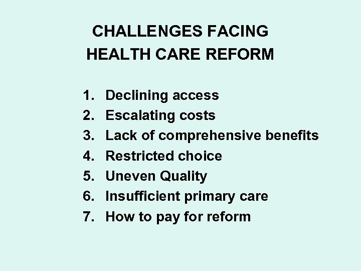 CHALLENGES FACING HEALTH CARE REFORM 1. 2. 3. 4. 5. 6. 7. Declining access