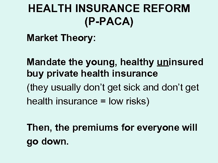 HEALTH INSURANCE REFORM (P-PACA) Market Theory: Mandate the young, healthy uninsured buy private health