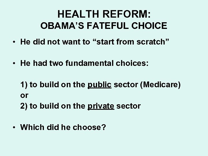 HEALTH REFORM: OBAMA’S FATEFUL CHOICE • He did not want to “start from scratch”