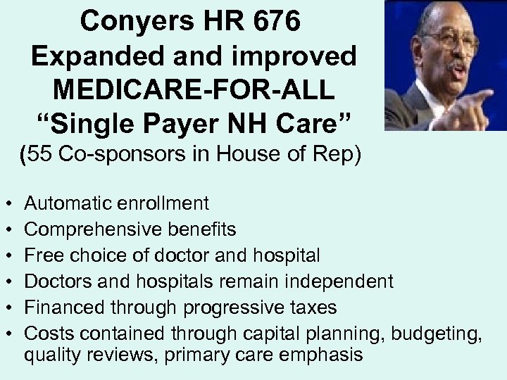 Conyers HR 676 Expanded and improved MEDICARE-FOR-ALL “Single Payer NH Care” (55 Co-sponsors in