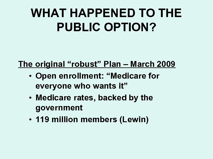 WHAT HAPPENED TO THE PUBLIC OPTION? The original “robust” Plan – March 2009 •