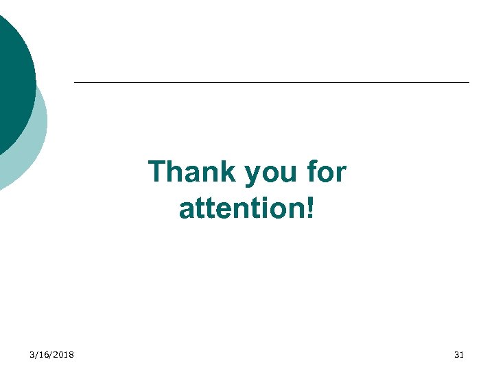 Thank you for attention! 3/16/2018 31 