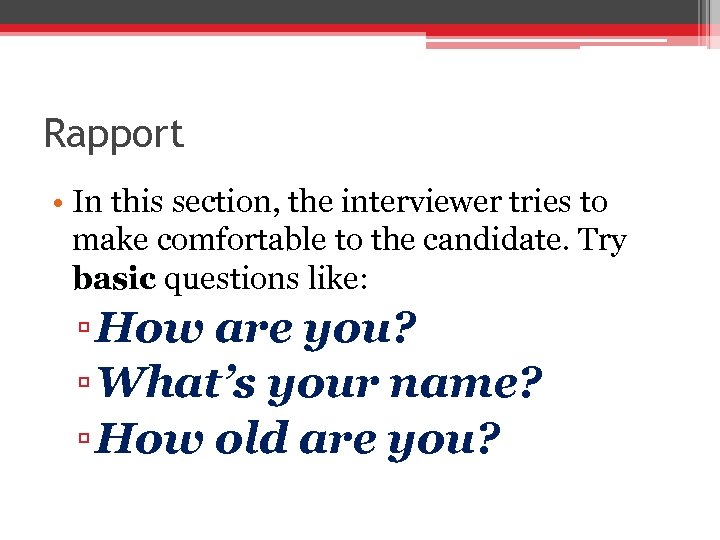 Rapport • In this section, the interviewer tries to make comfortable to the candidate.