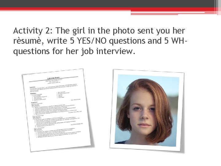 Activity 2: The girl in the photo sent you her rèsumè, write 5 YES/NO