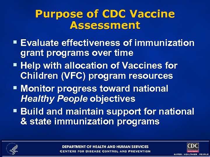 Purpose of CDC Vaccine Assessment § Evaluate effectiveness of immunization grant programs over time
