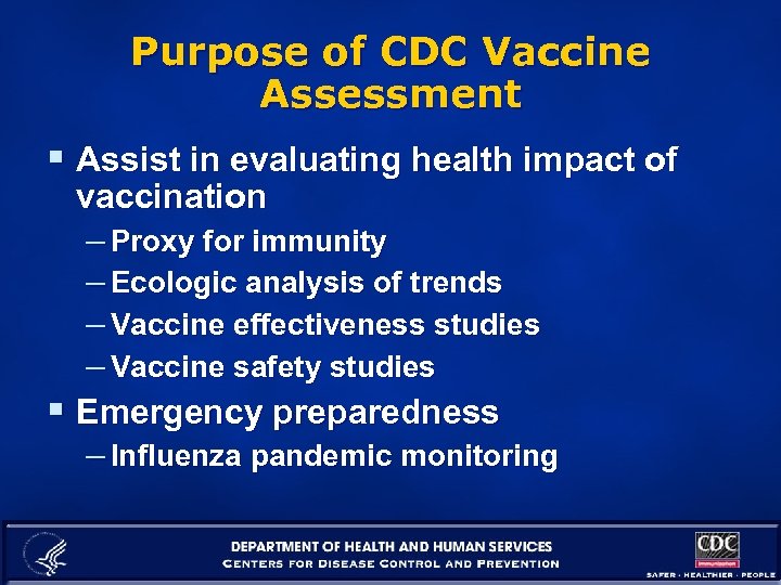 Purpose of CDC Vaccine Assessment § Assist in evaluating health impact of vaccination –