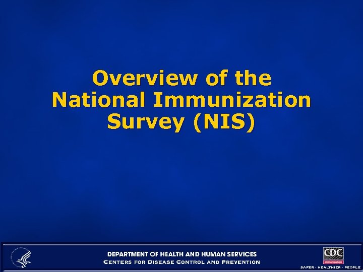 Overview of the National Immunization Survey (NIS) 