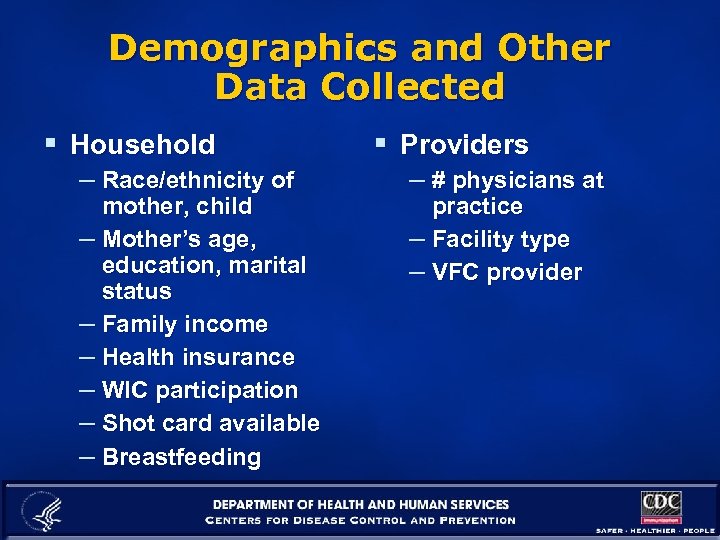 Demographics and Other Data Collected § Household – Race/ethnicity of mother, child – Mother’s