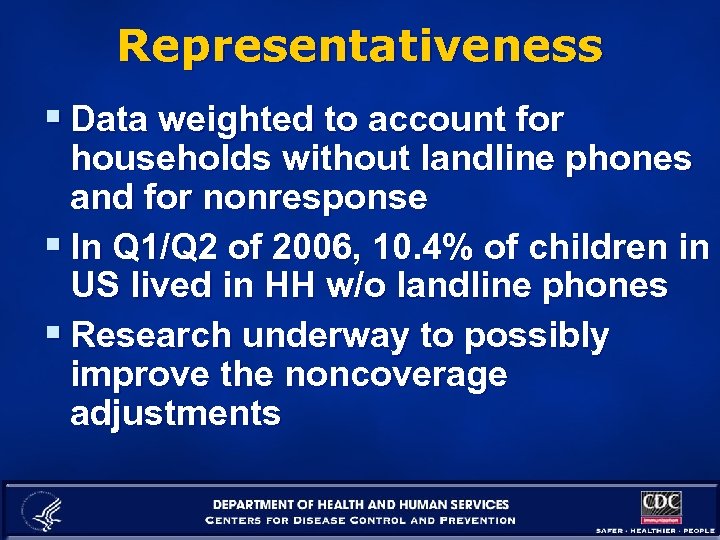 Representativeness § Data weighted to account for households without landline phones and for nonresponse