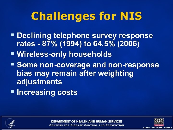 Challenges for NIS § Declining telephone survey response rates - 87% (1994) to 64.