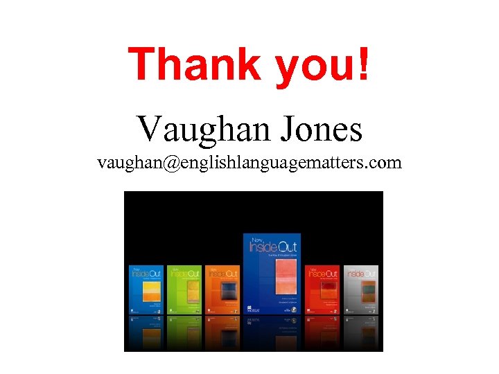 Thank you! Vaughan Jones vaughan@englishlanguagematters. com 