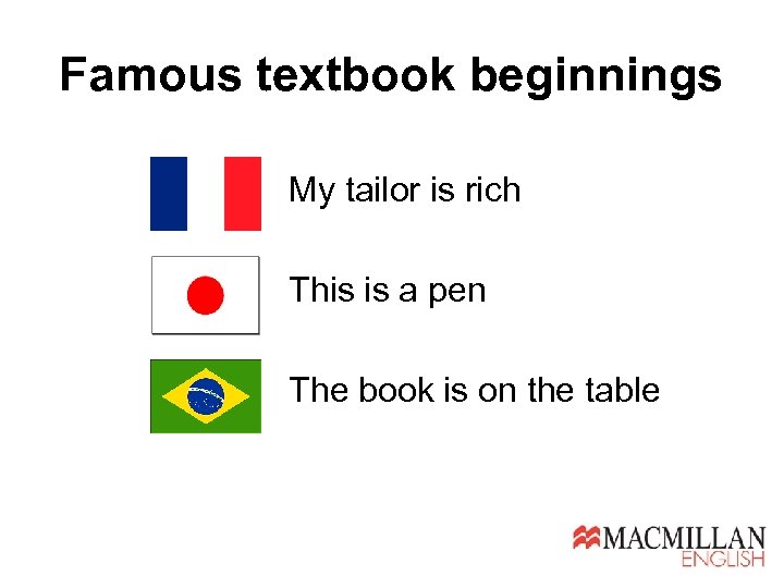 Famous textbook beginnings My tailor is rich This is a pen The book is