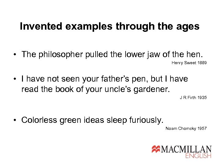Invented examples through the ages • The philosopher pulled the lower jaw of the