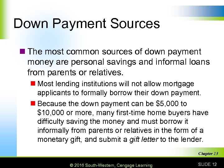 Down Payment Sources n The most common sources of down payment money are personal