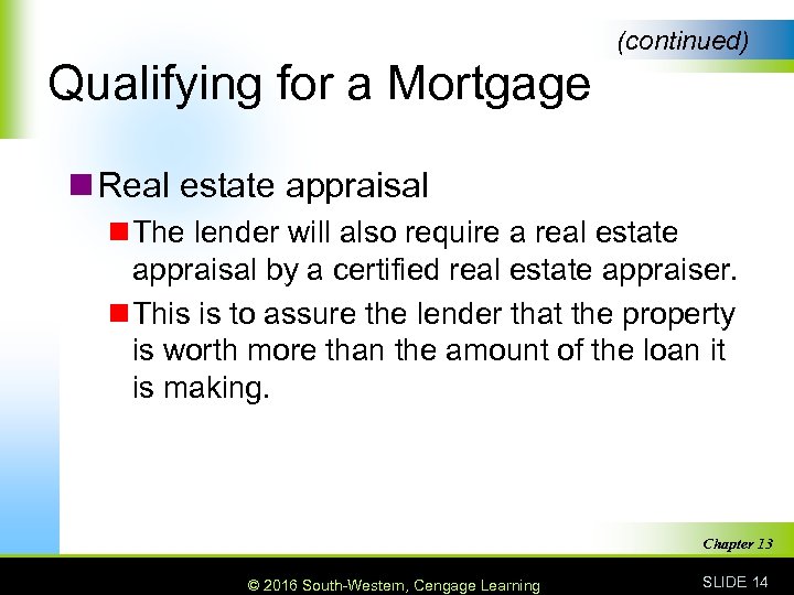 (continued) Qualifying for a Mortgage n Real estate appraisal n The lender will also