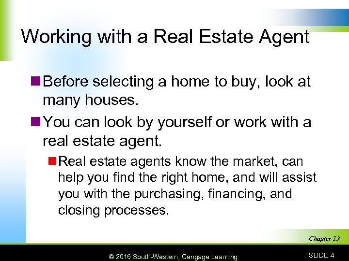 Working with a Real Estate Agent n Before selecting a home to buy, look