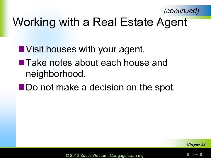 (continued) Working with a Real Estate Agent n Visit houses with your agent. n