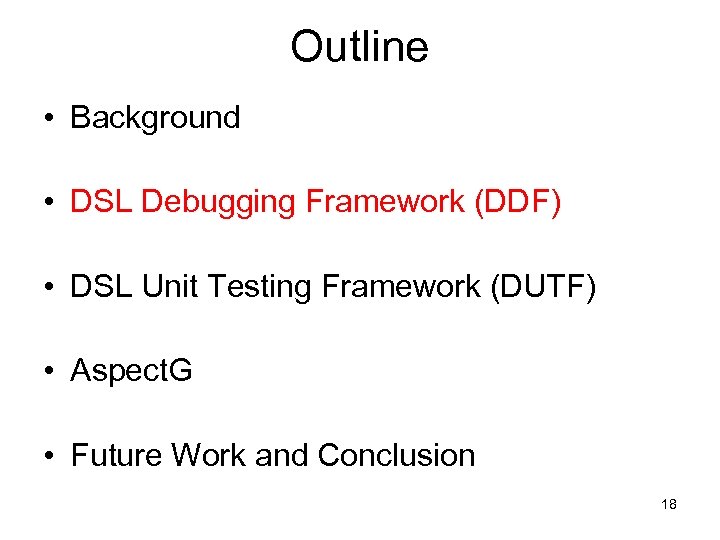 Outline • Background • DSL Debugging Framework (DDF) • DSL Unit Testing Framework (DUTF)